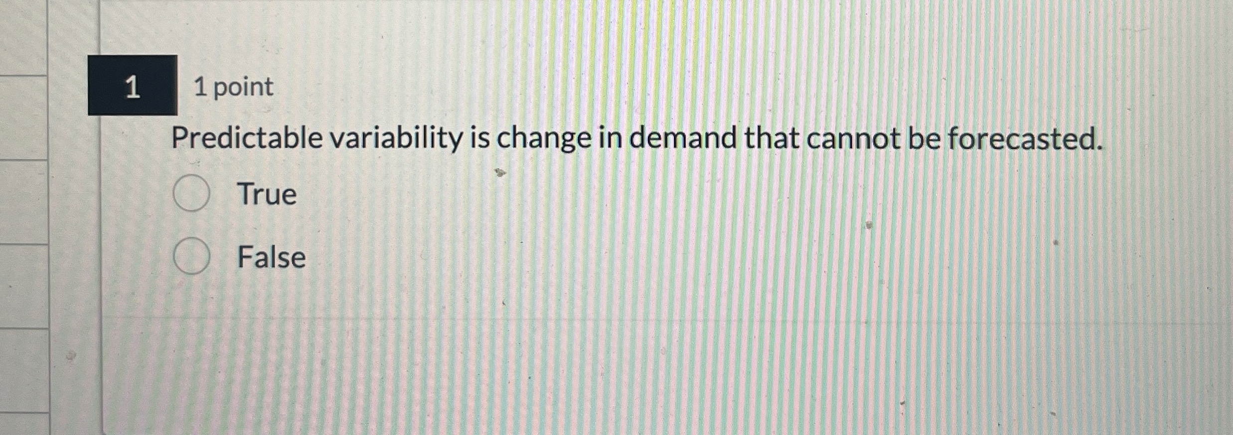  1,1 point Predictable variability is change in demand that cannot be