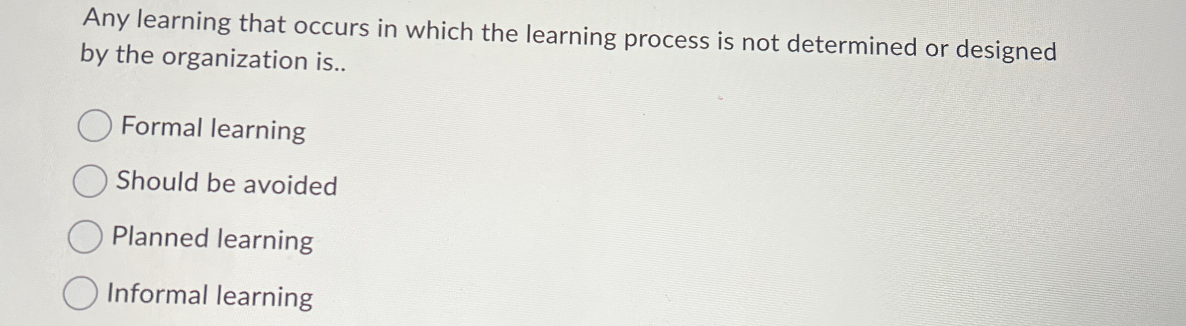  Any learning that occurs in which the learning process is not