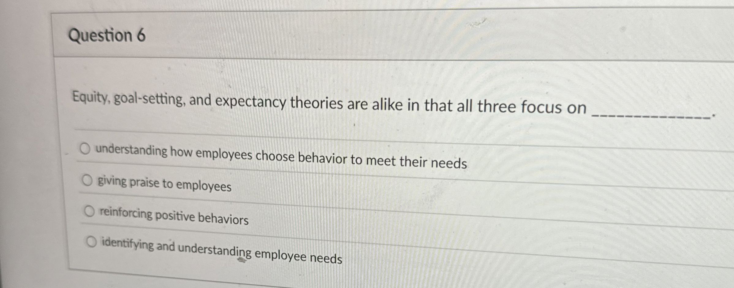  Question 6 Equity, goal-setting, and expectancy theories are alike in that