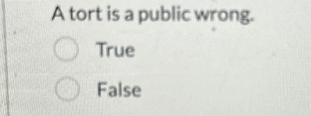  A tort is a public wrong. True False 