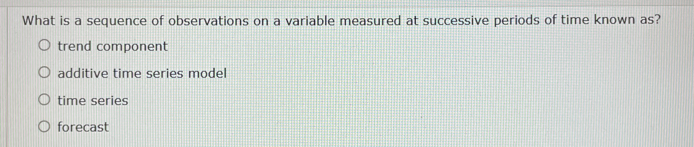  What is a sequence of observations on a variable measured at