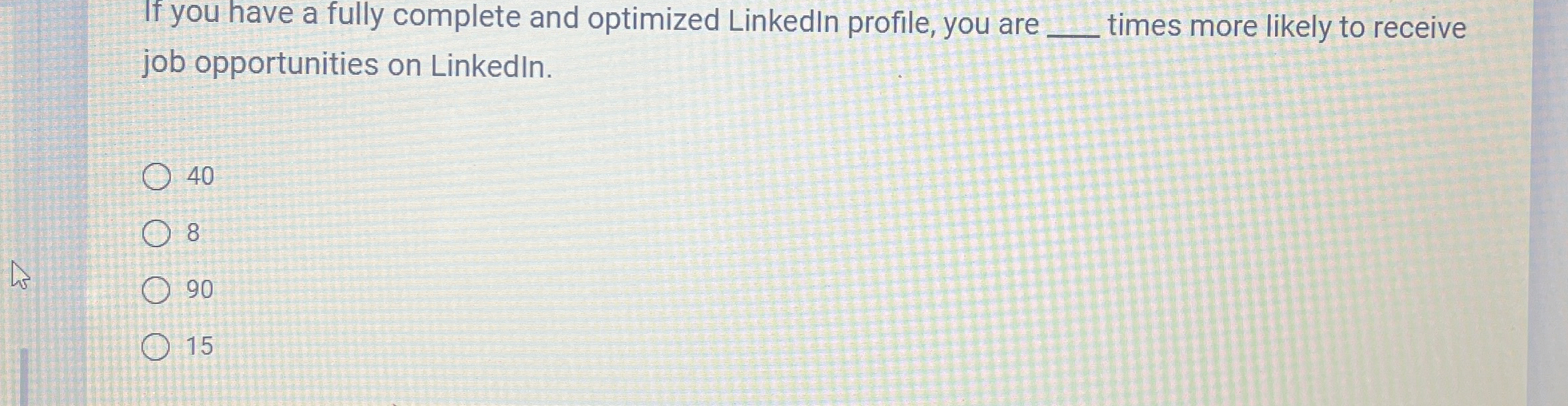  If you have a fully complete and optimized LinkedIn profile, you