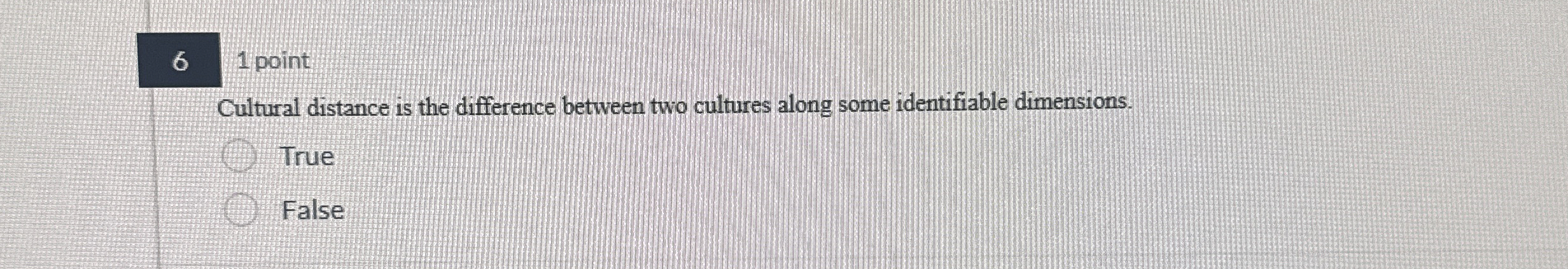 6 1 point Cultural distance is the difference between two cultures