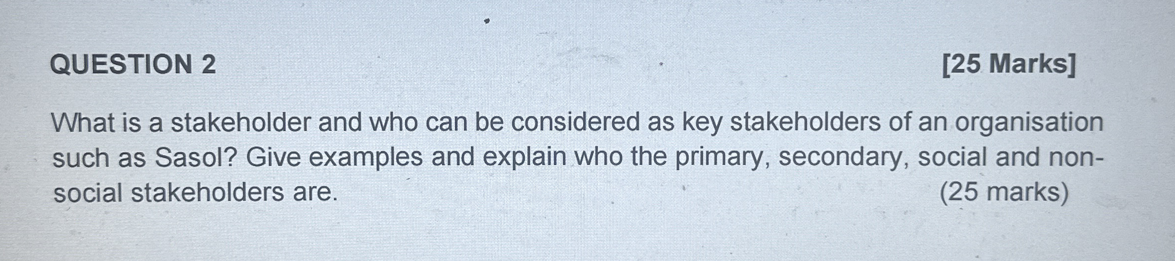  QUESTION 2 [25 Marks] What is a stakeholder and who can
