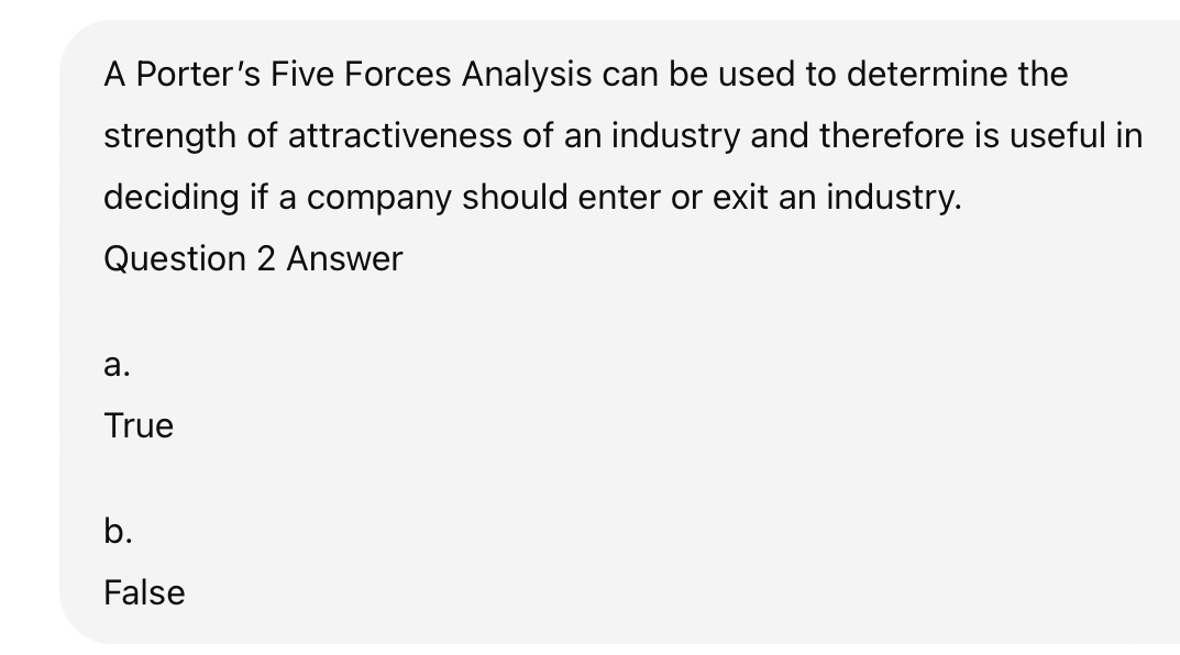  A Porter's Five Forces Analysis can be used to determine the