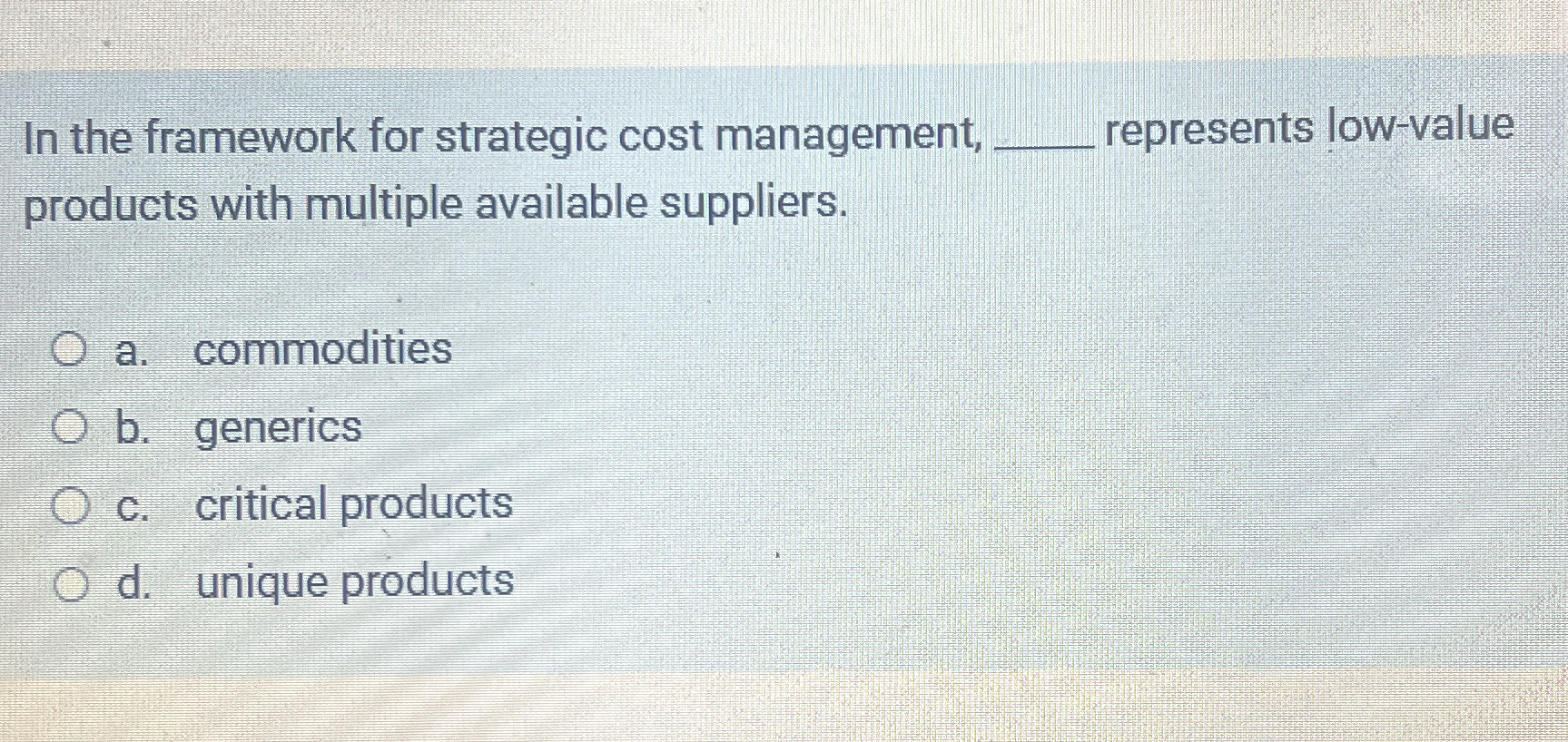  In the framework for strategic cost management, q, represents low-value products