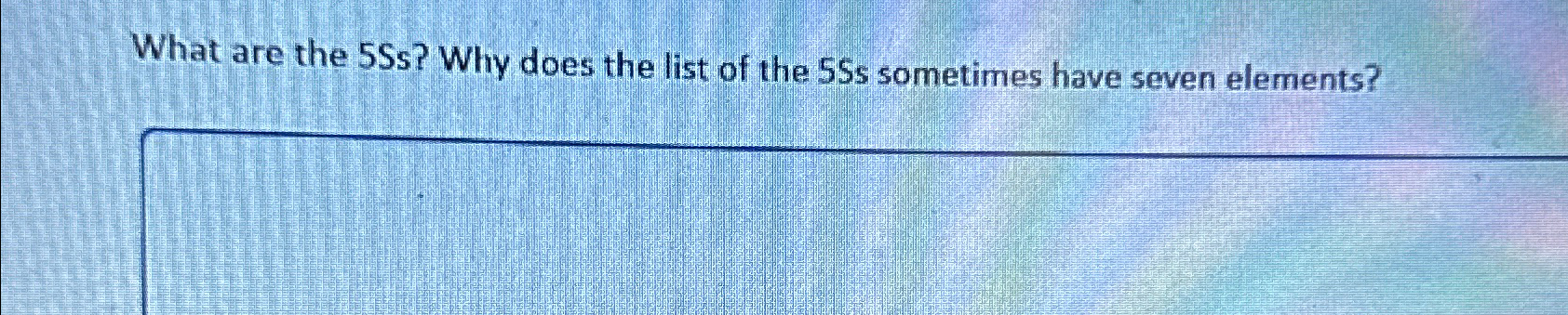  What are the 5Ss? Why does the list of the SSs