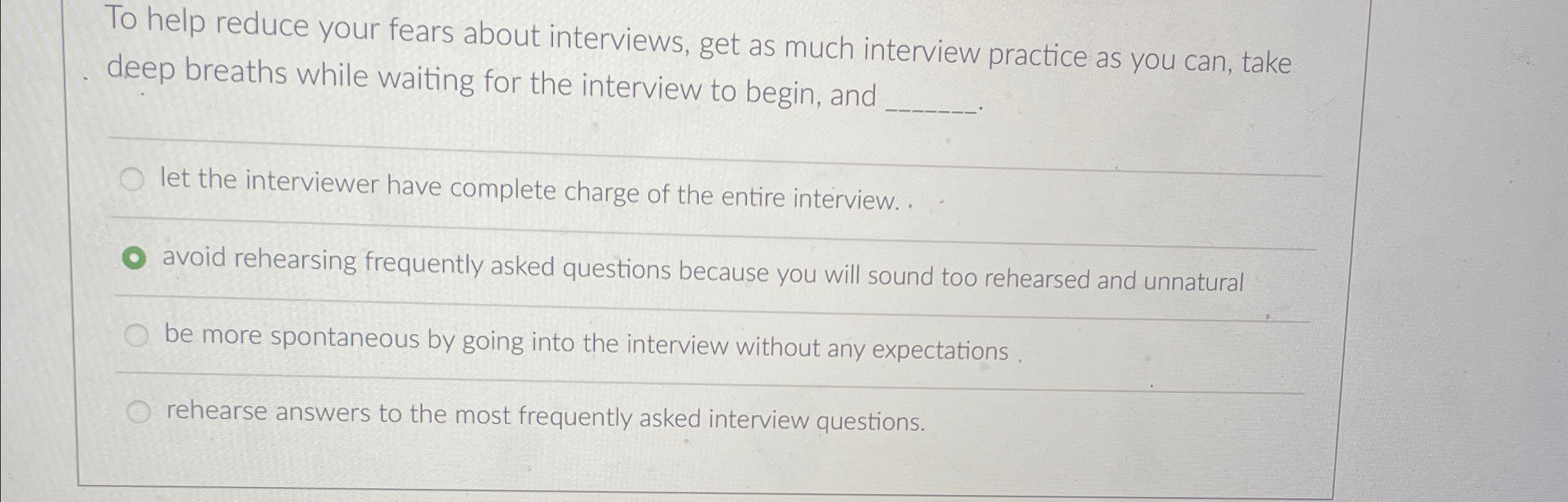  To help reduce your fears about interviews, get as much interview