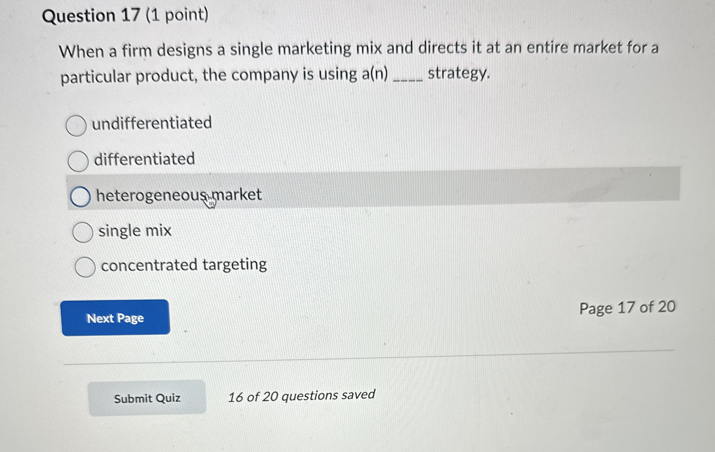  Question 17(1 point) When a firm designs a single marketing mix