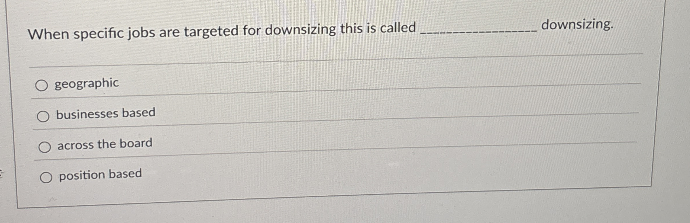  When specific jobs are targeted for downsizing this is called downsizing.