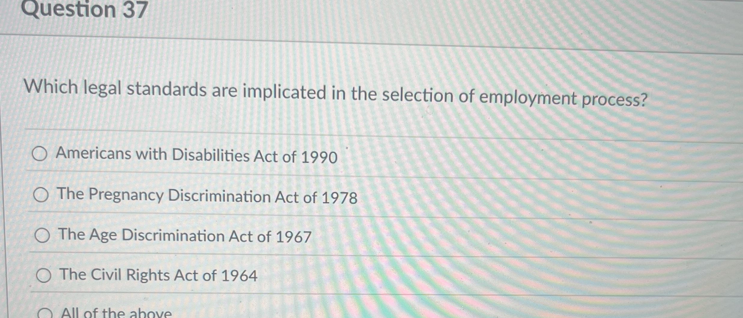  Question 37 Which legal standards are implicated in the selection of