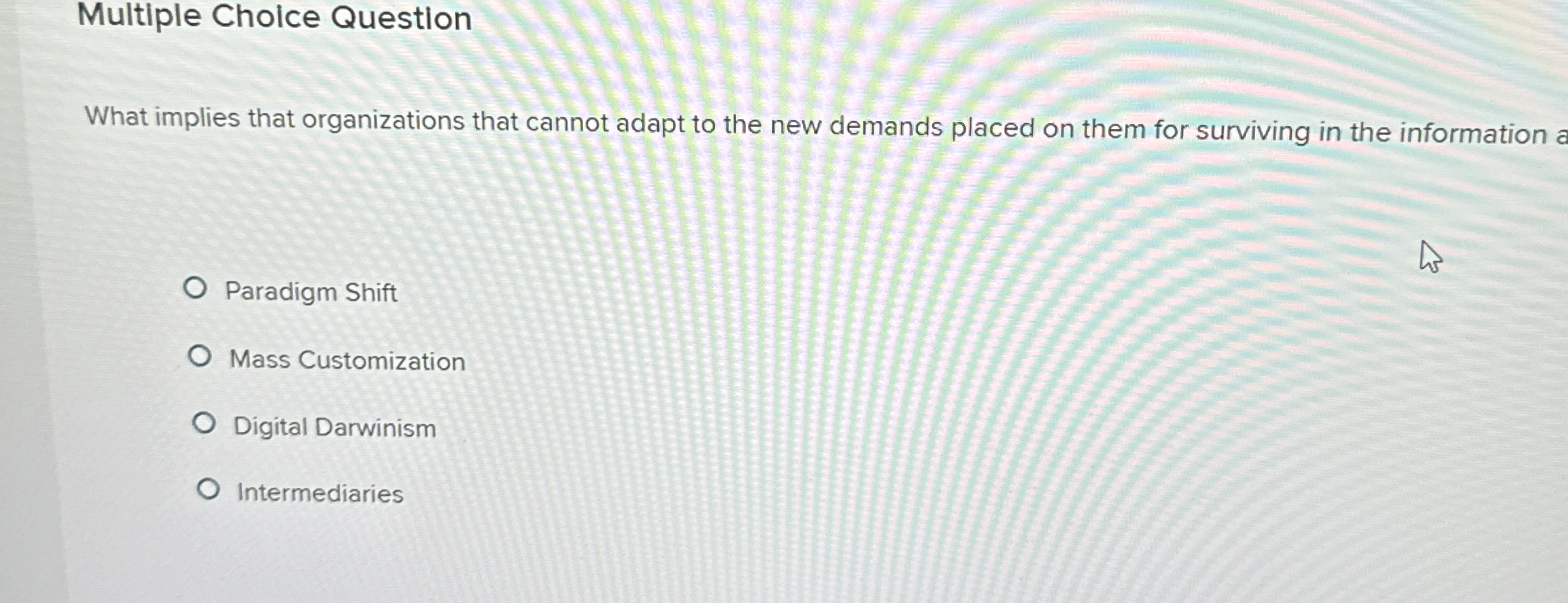  Multiple Choice Question What implies that organizations that cannot adapt to