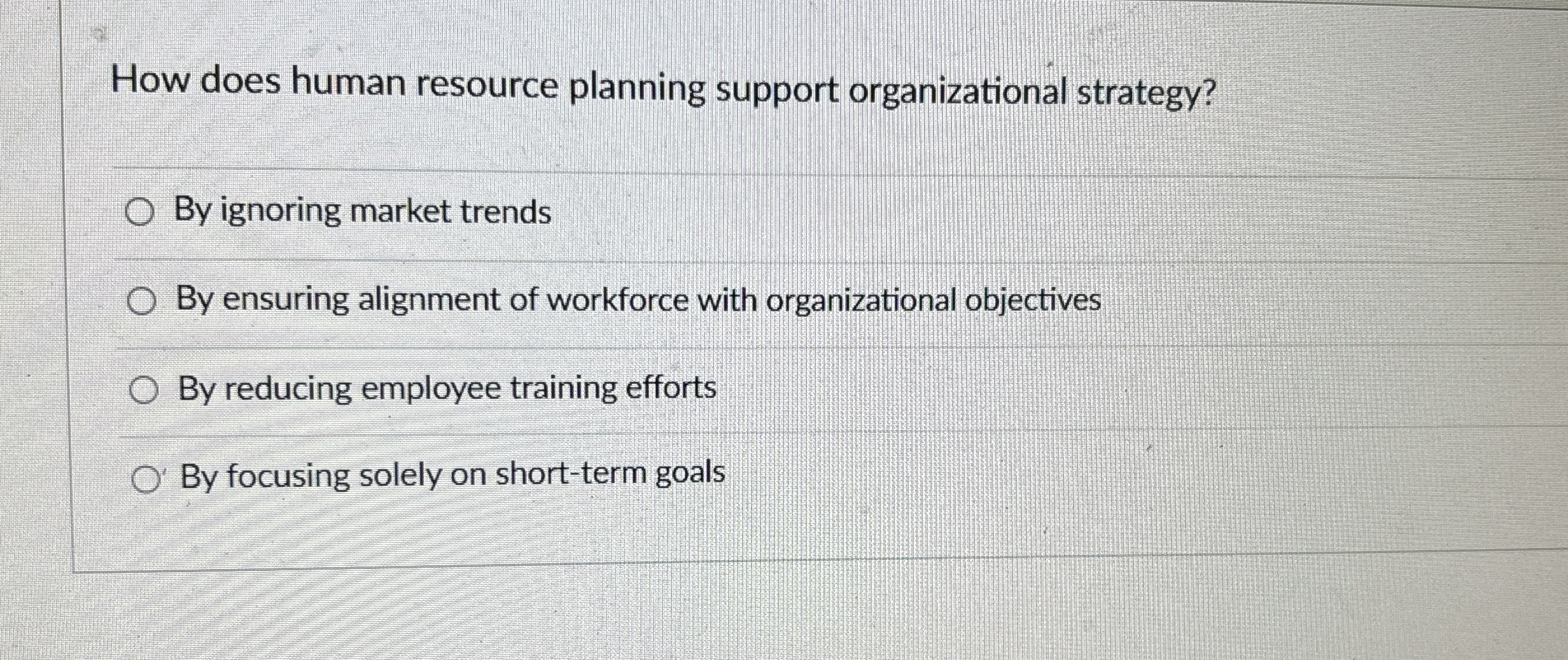  How does human resource planning support organizational strategy? By ignoring market