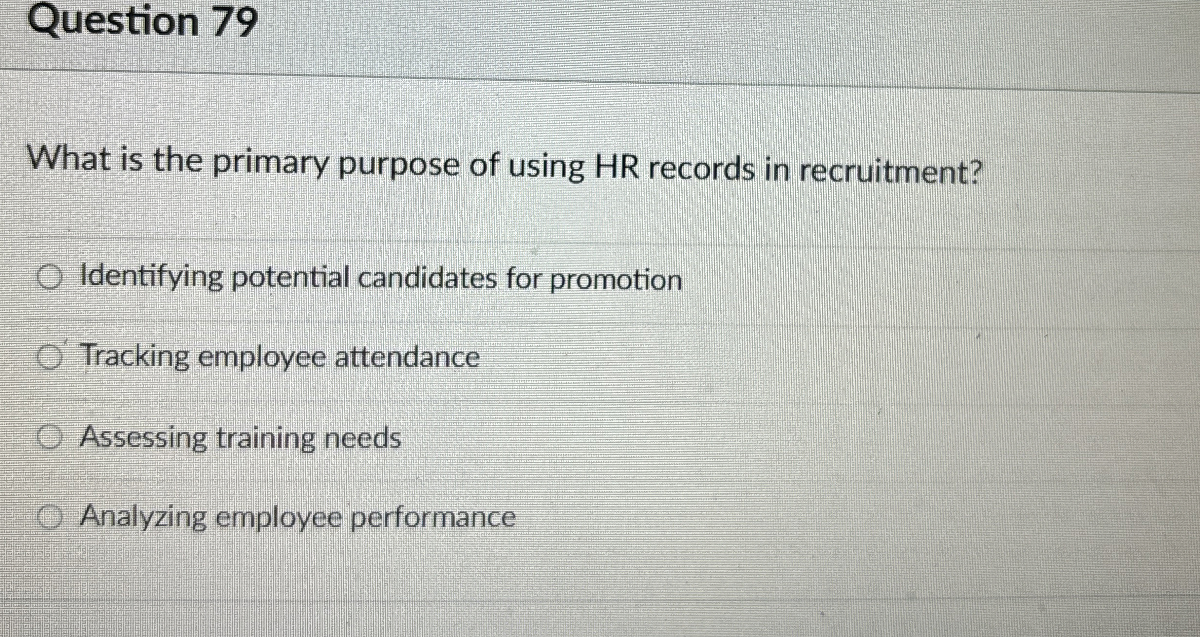  Question 79 What is the primary purpose of using HR records