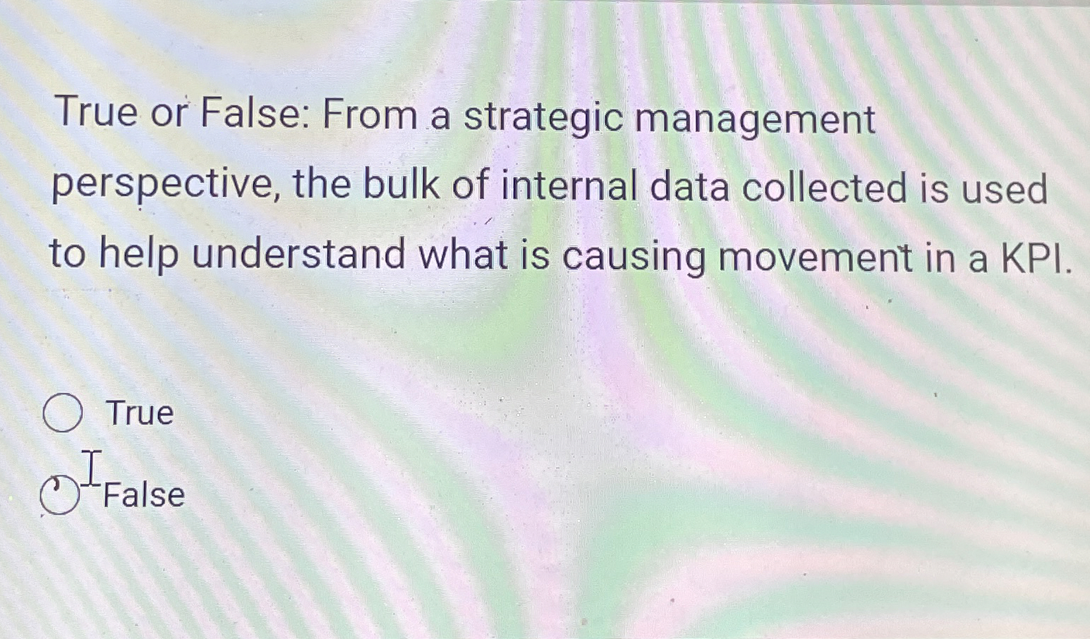  True or False: From a strategic management perspective, the bulk of
