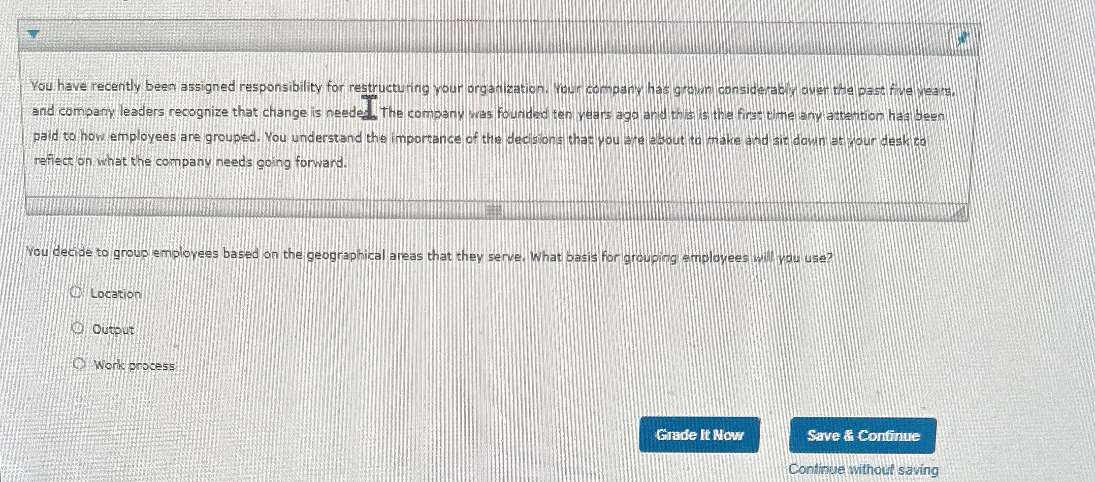  You have recently been assigned responsibility for restructuring your organization. Vour