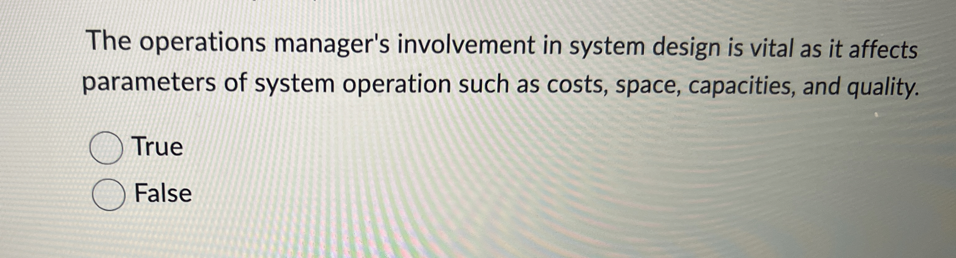  The operations manager's involvement in system design is vital as it