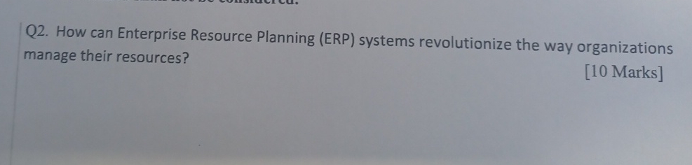  Q2. How can Enterprise Resource Planning (ERP) systems revolutionize the way