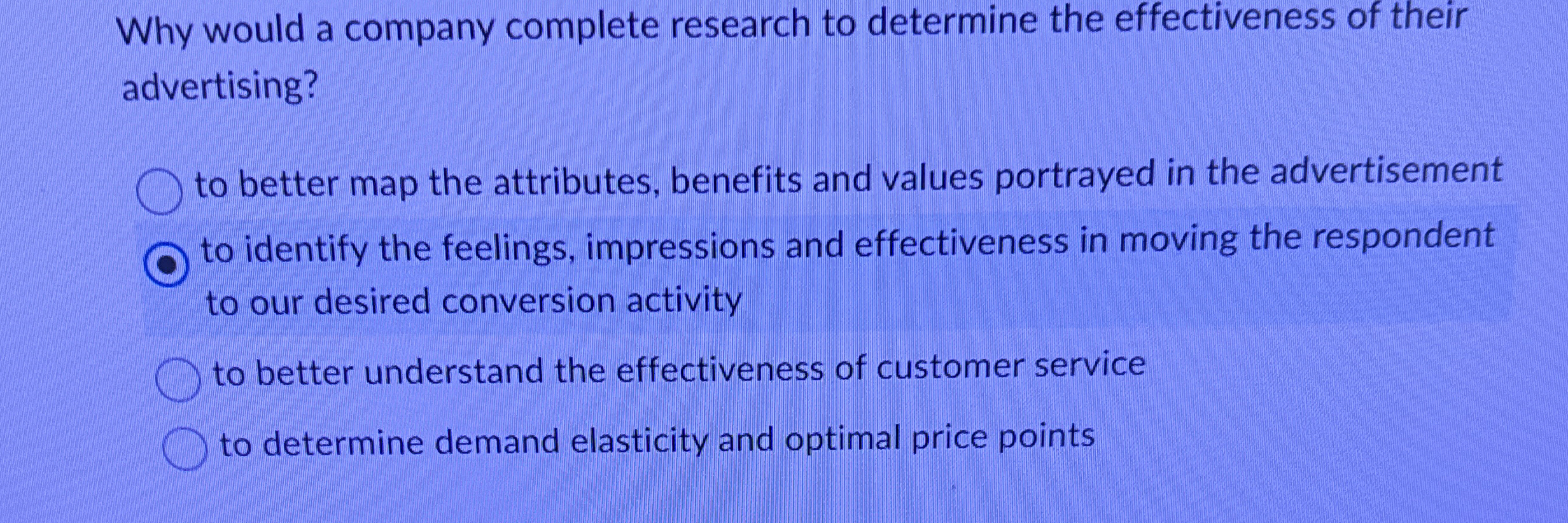  Why would a company complete research to determine the effectiveness of