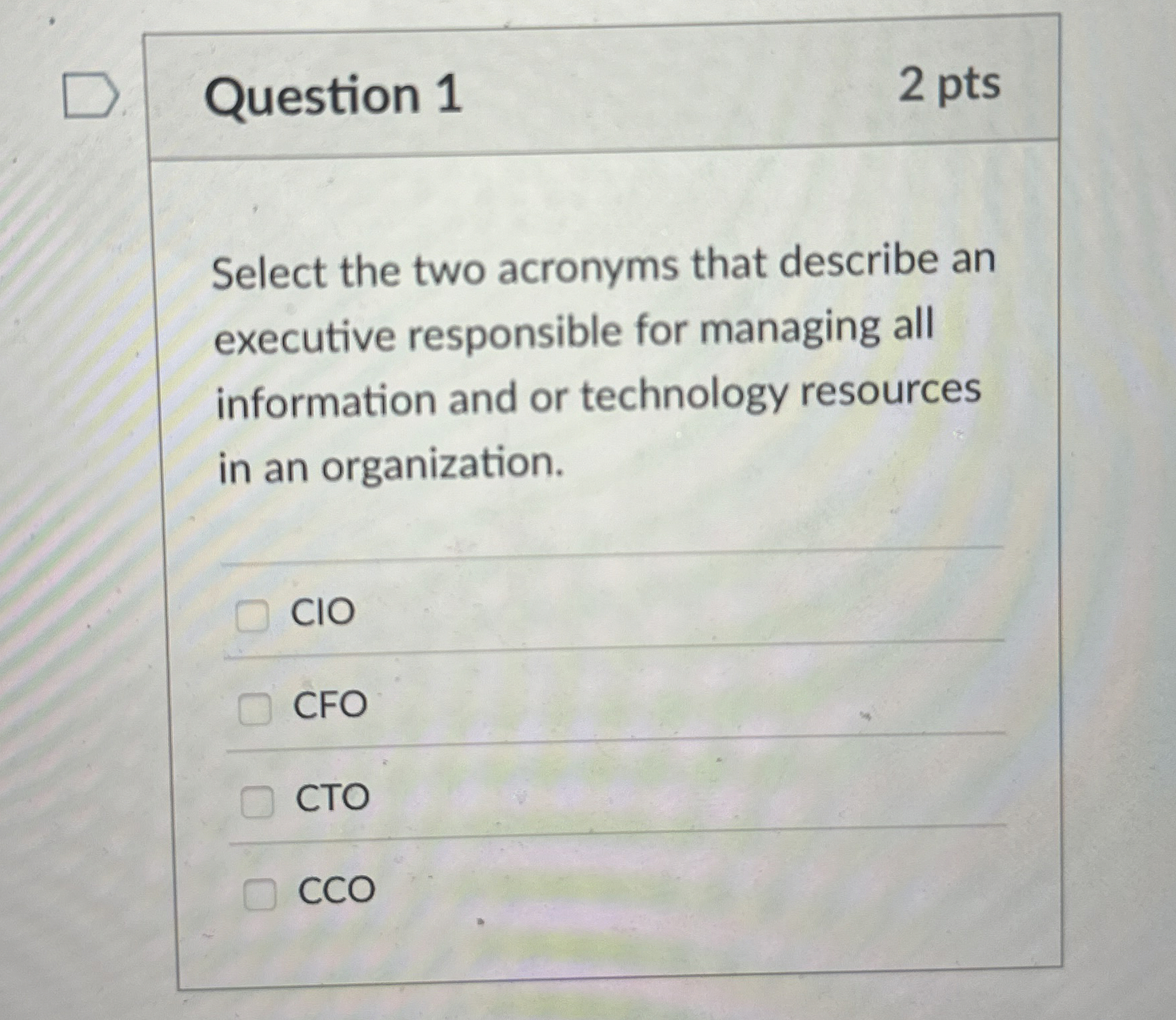  Question 1 Select the two acronyms that describe an executive responsible