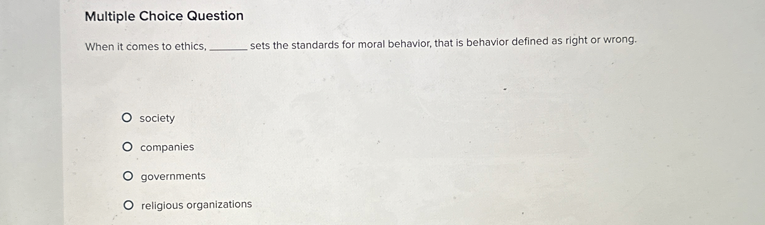  Multiple Choice Question When it comes to ethics, sets the standards