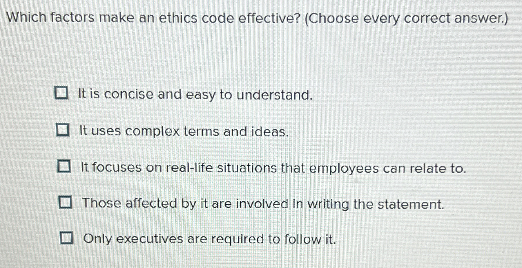  Which factors make an ethics code effective? (Choose every correct answer.)