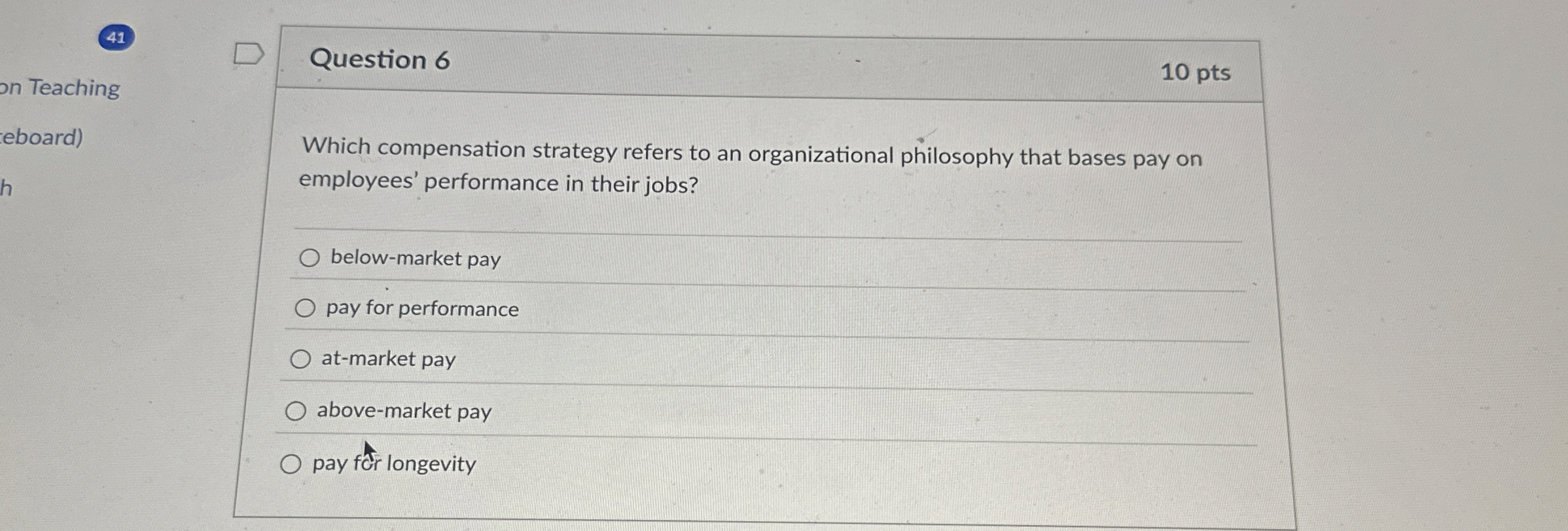  41 on Teaching eboard) Question 6 10 pts Which compensation strategy