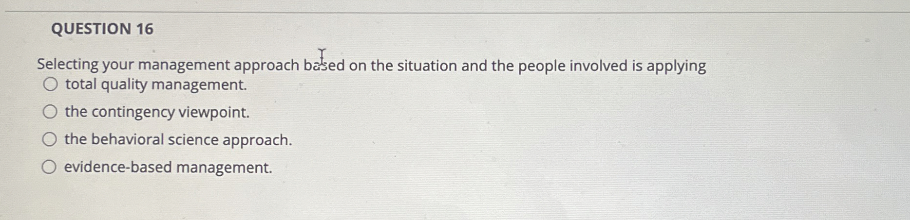  QUESTION 16 Selecting your management approach batsed on the situation and