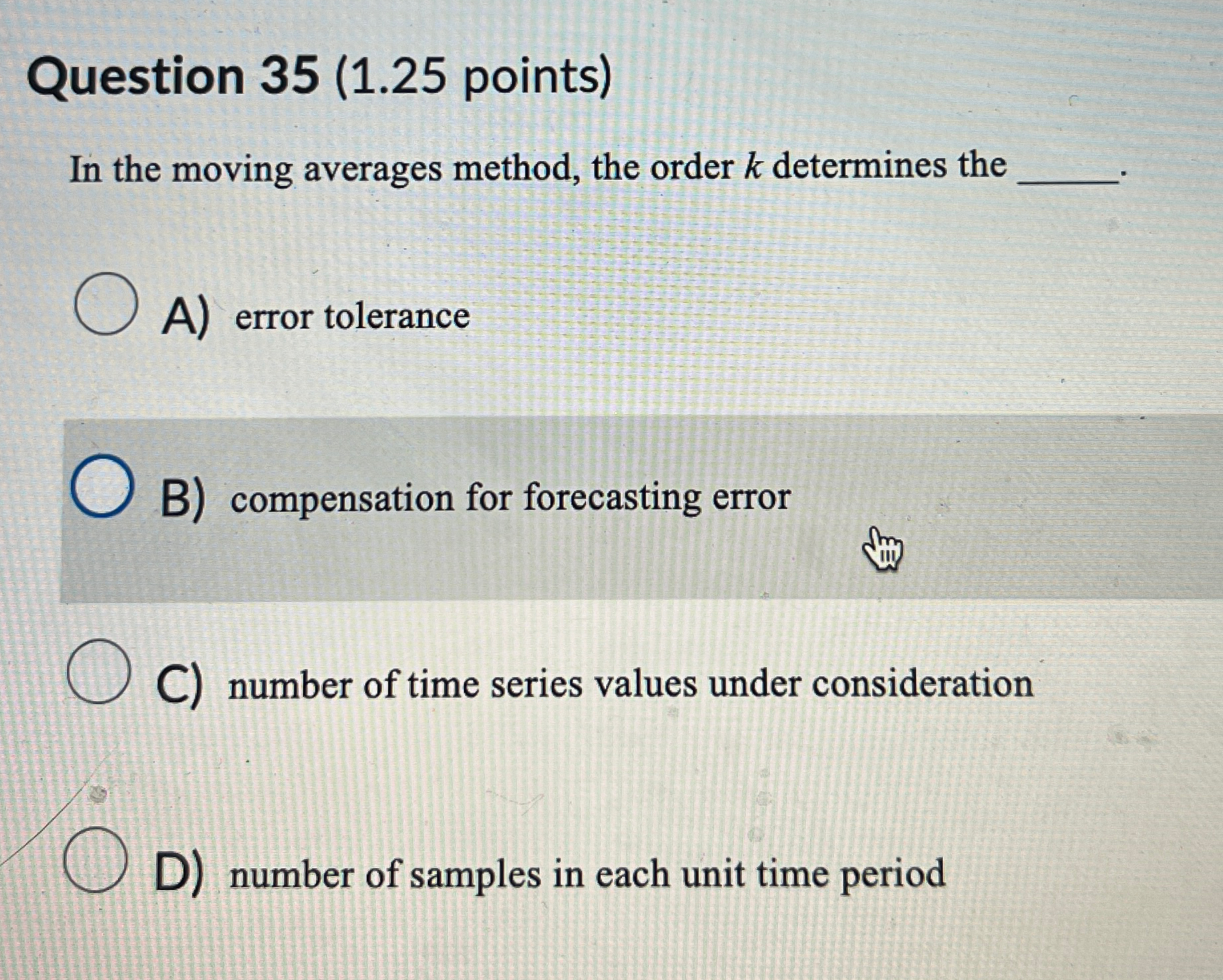  Question 35(1.25 points) In the moving averages method, the order k