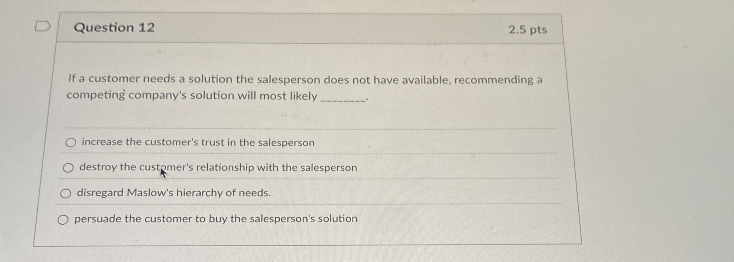  Question 12 2.5 pts If a customer needs a solution the