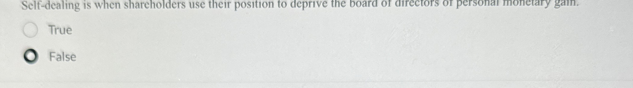  Self-dealing is when shareholders use their position to deprive the board