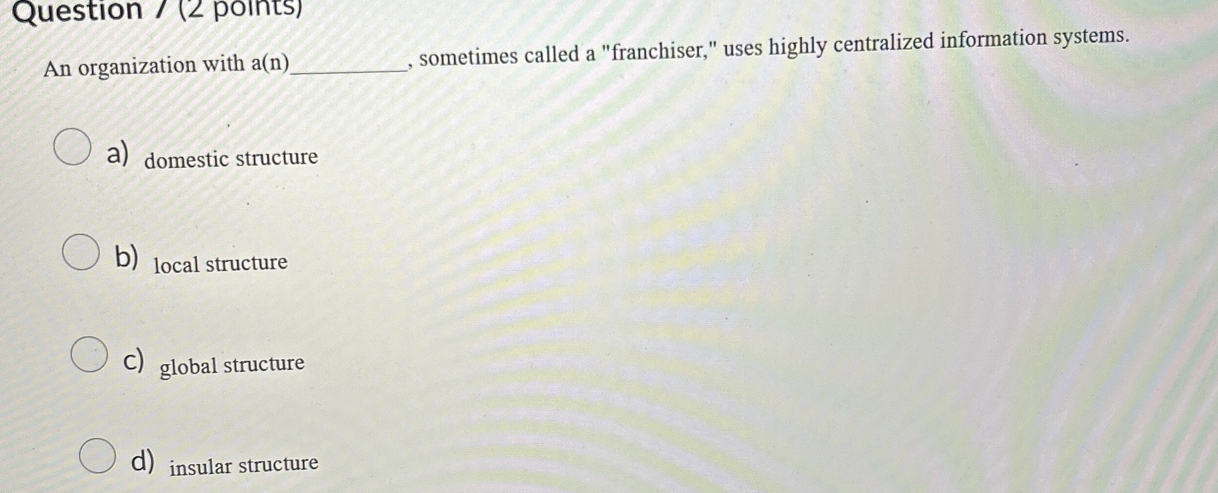  Question /(2 points) An organization with a(n). sometimes called a "franchiser,"