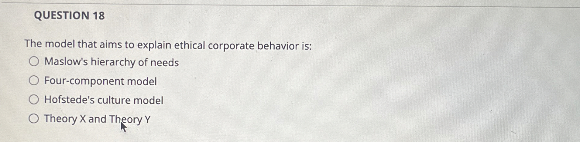  QUESTION 18 The model that aims to explain ethical corporate behavior