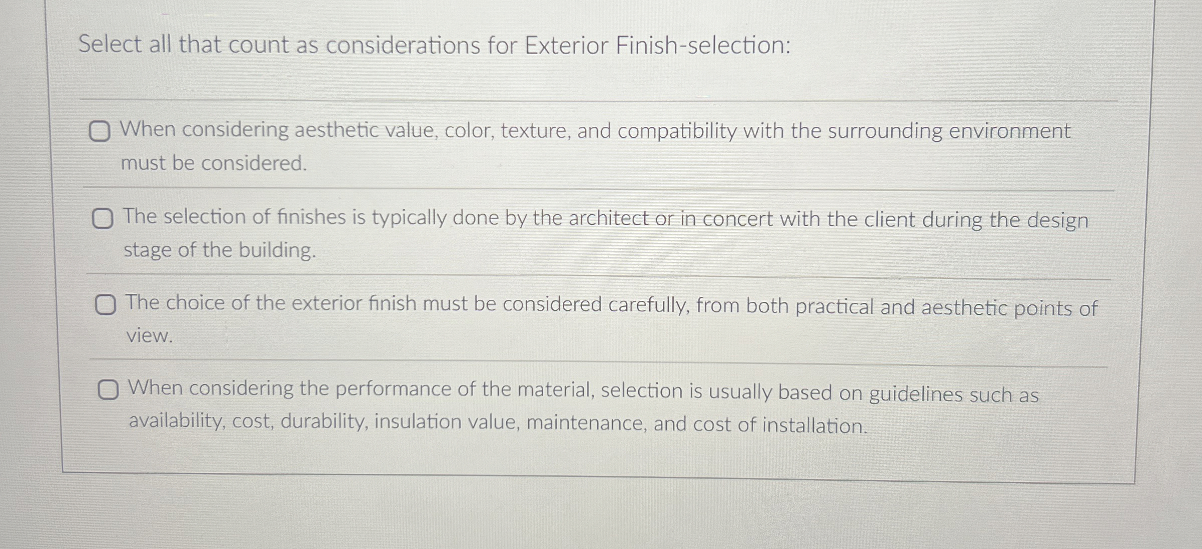  Select all that count as considerations for Exterior Finish-selection: When considering