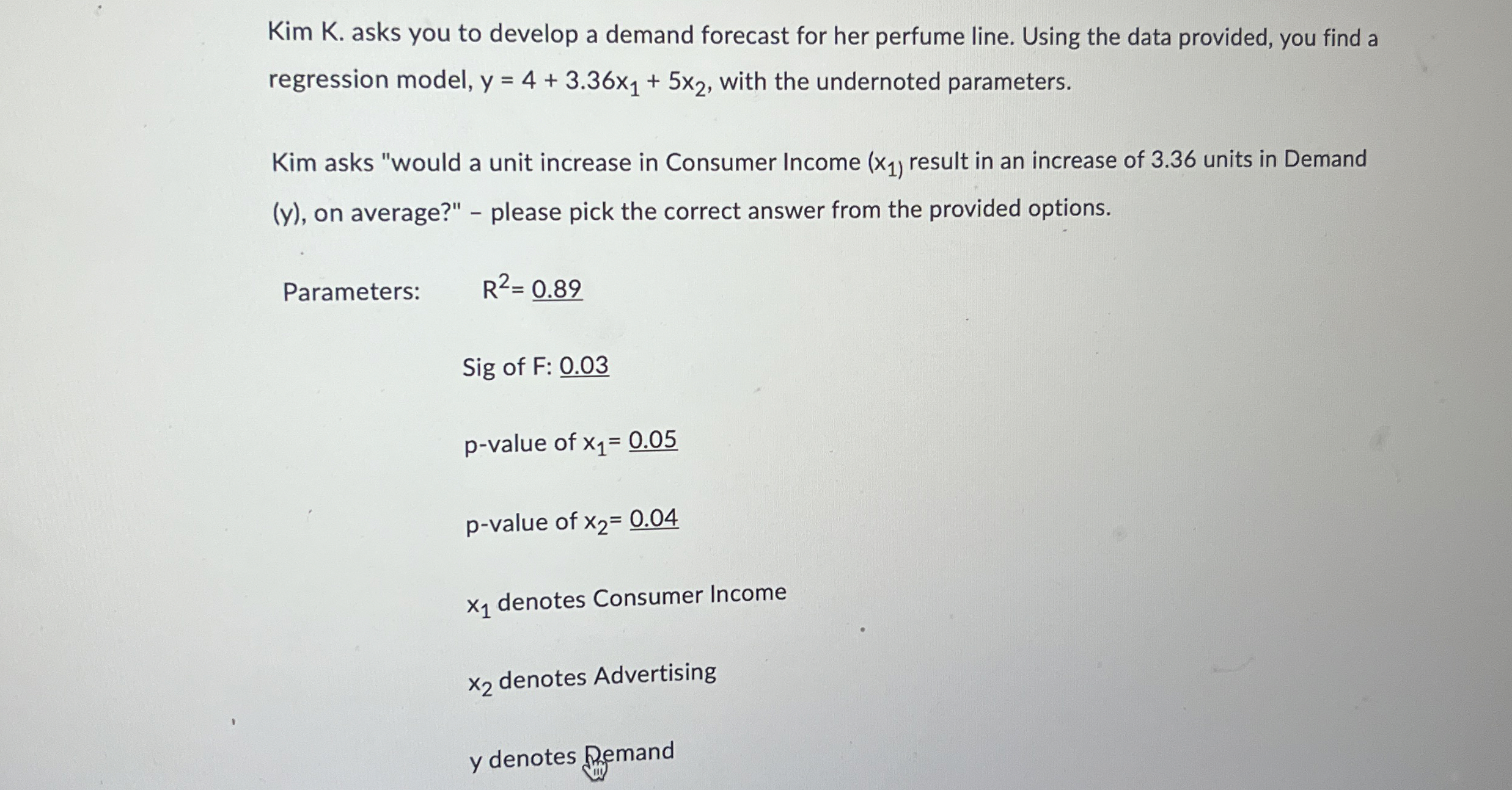  Kim K. asks you to develop a demand forecast for her