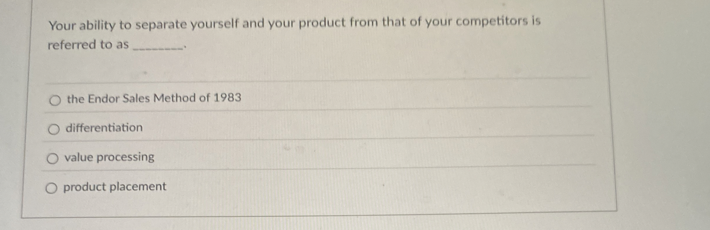  Your ability to separate yourself and your product from that of