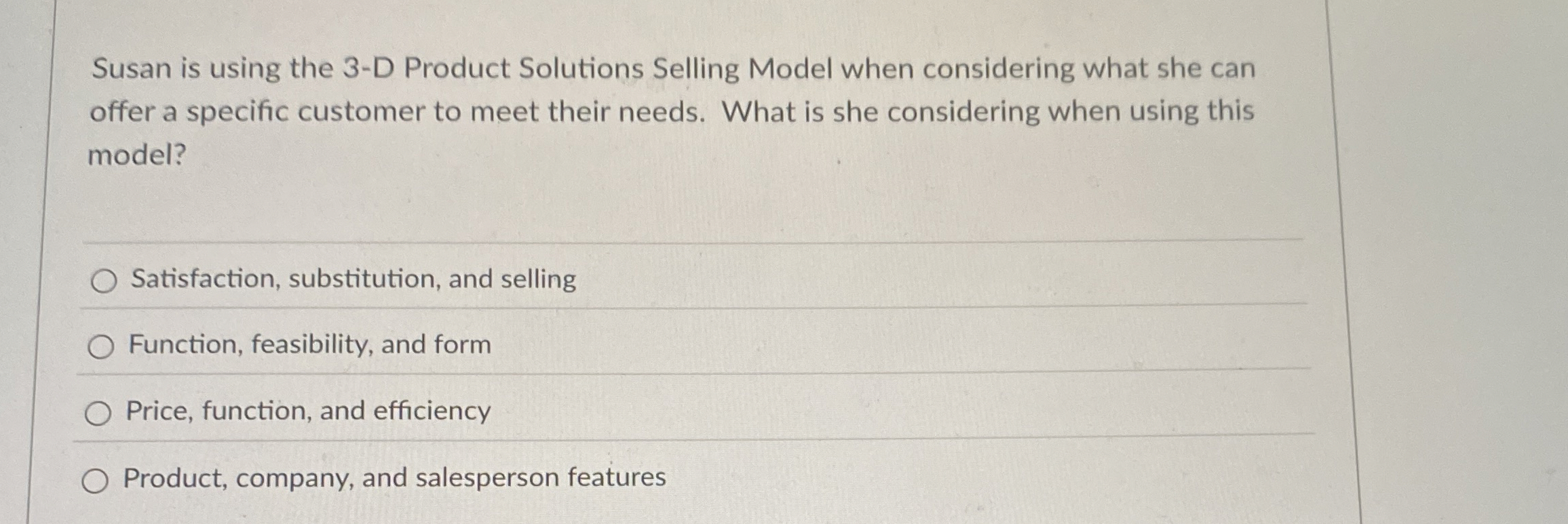  Susan is using the 3-D Product Solutions Selling Model when considering