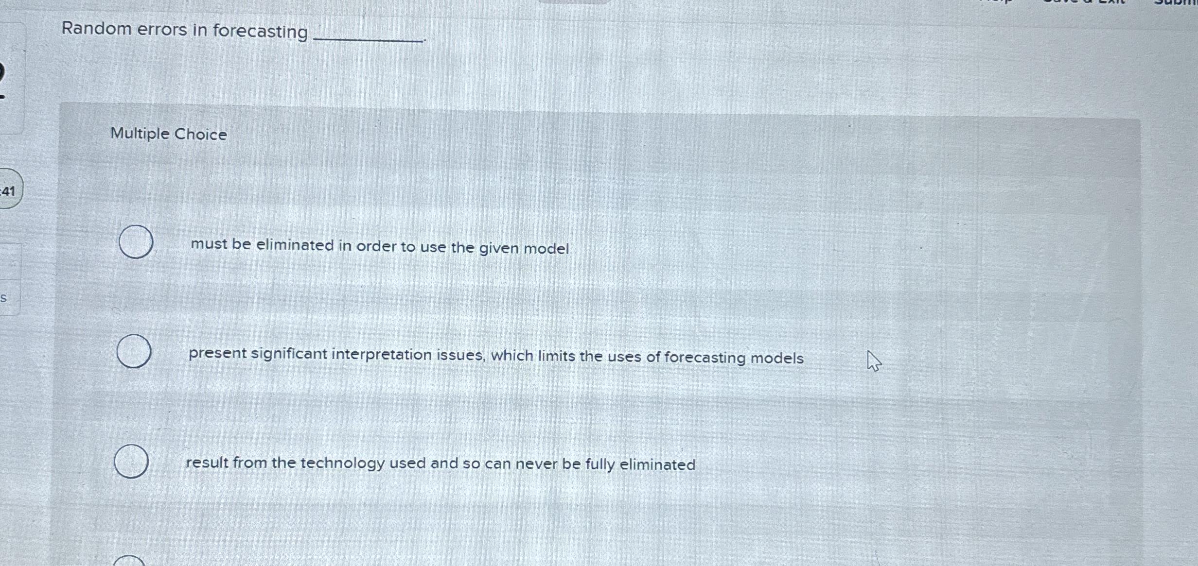  Random errors in forecasting Multiple Choice must be eliminated in order