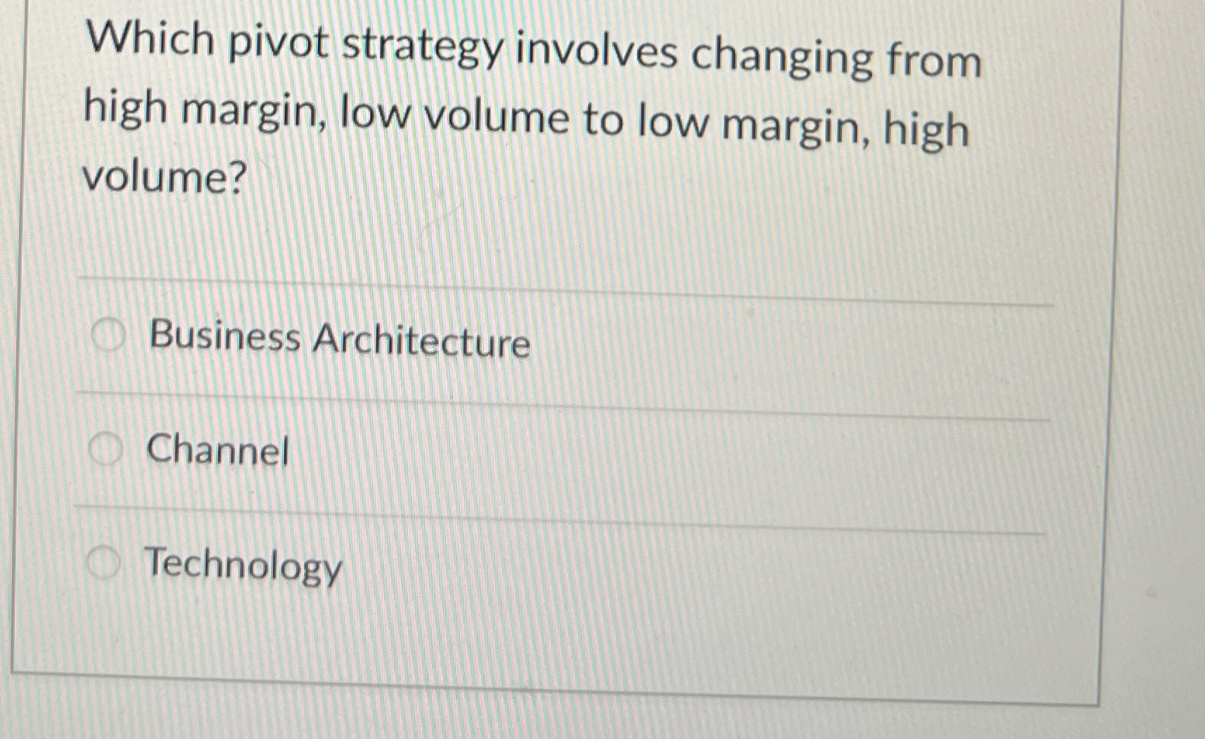  Which pivot strategy involves changing from high margin, low volume to