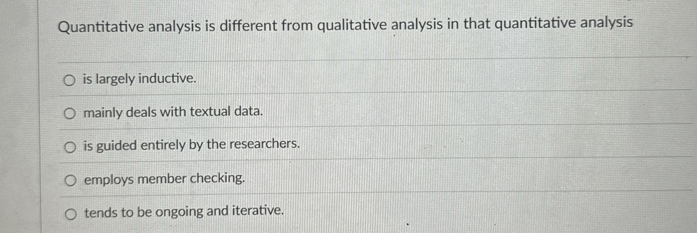  Quantitative analysis is different from qualitative analysis in that quantitative analysis