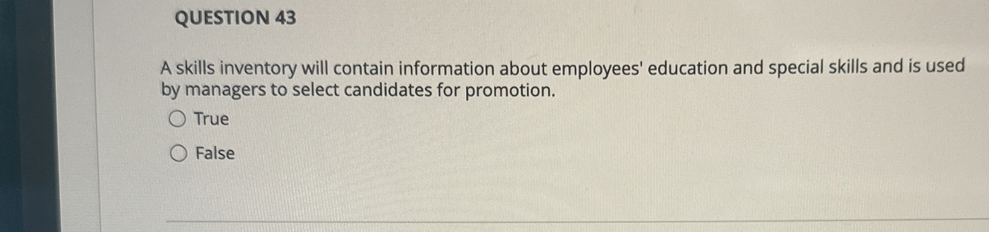  QUESTION 43 A skills inventory will contain information about employees' education