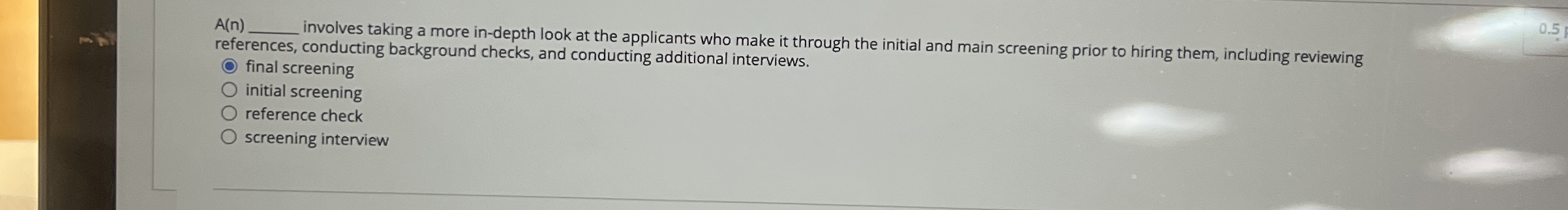  A(n) involves taking a more in-depth look at the applicants who