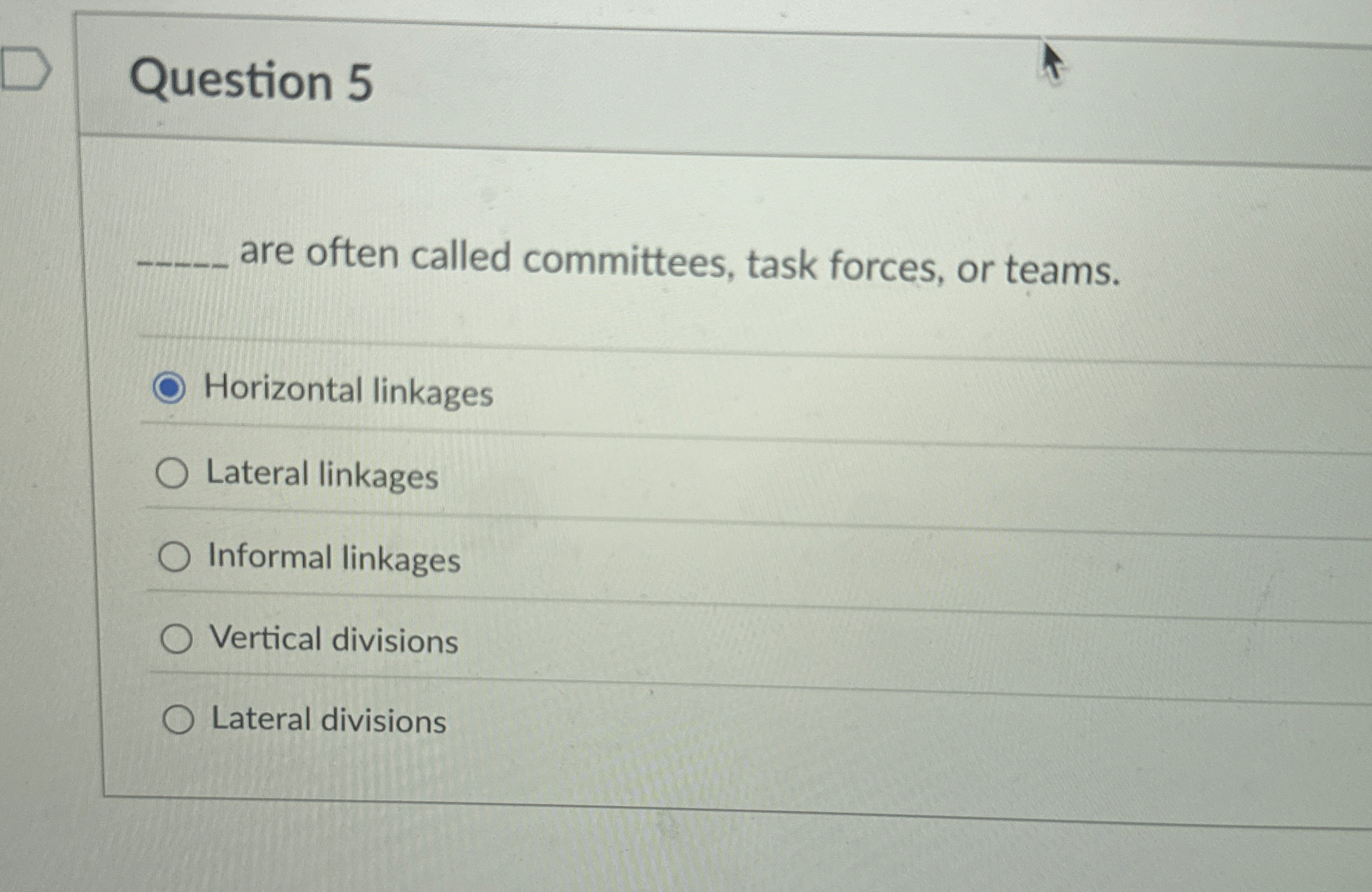  Question 5 are often called committees, task forces, or teams. Horizontal