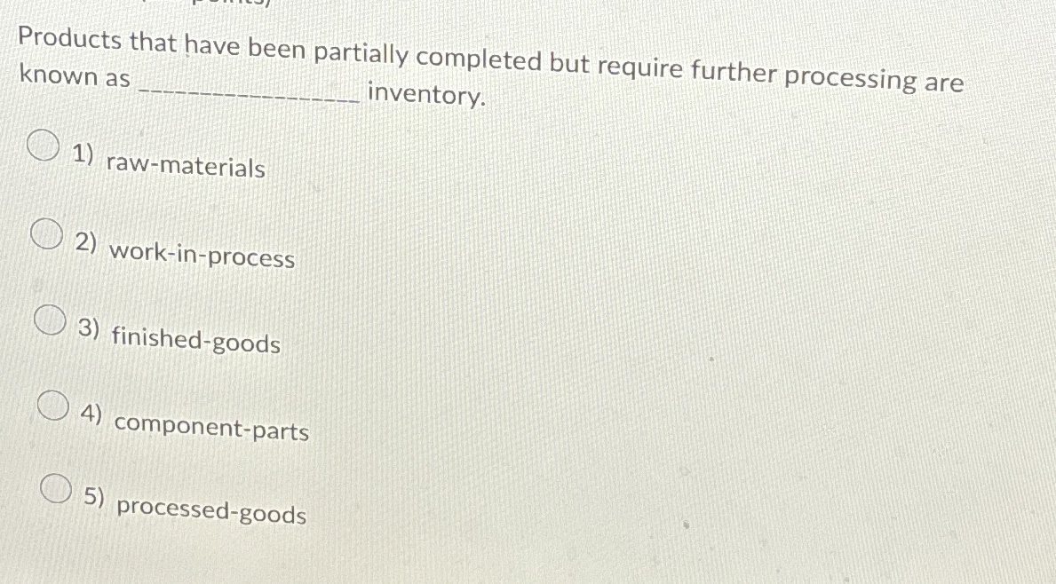  Products that have been partially completed but require further processing are