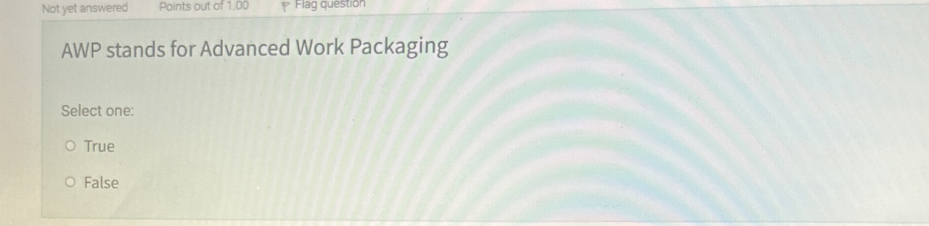  AWP stands for Advanced Work Packaging Select one: True False 