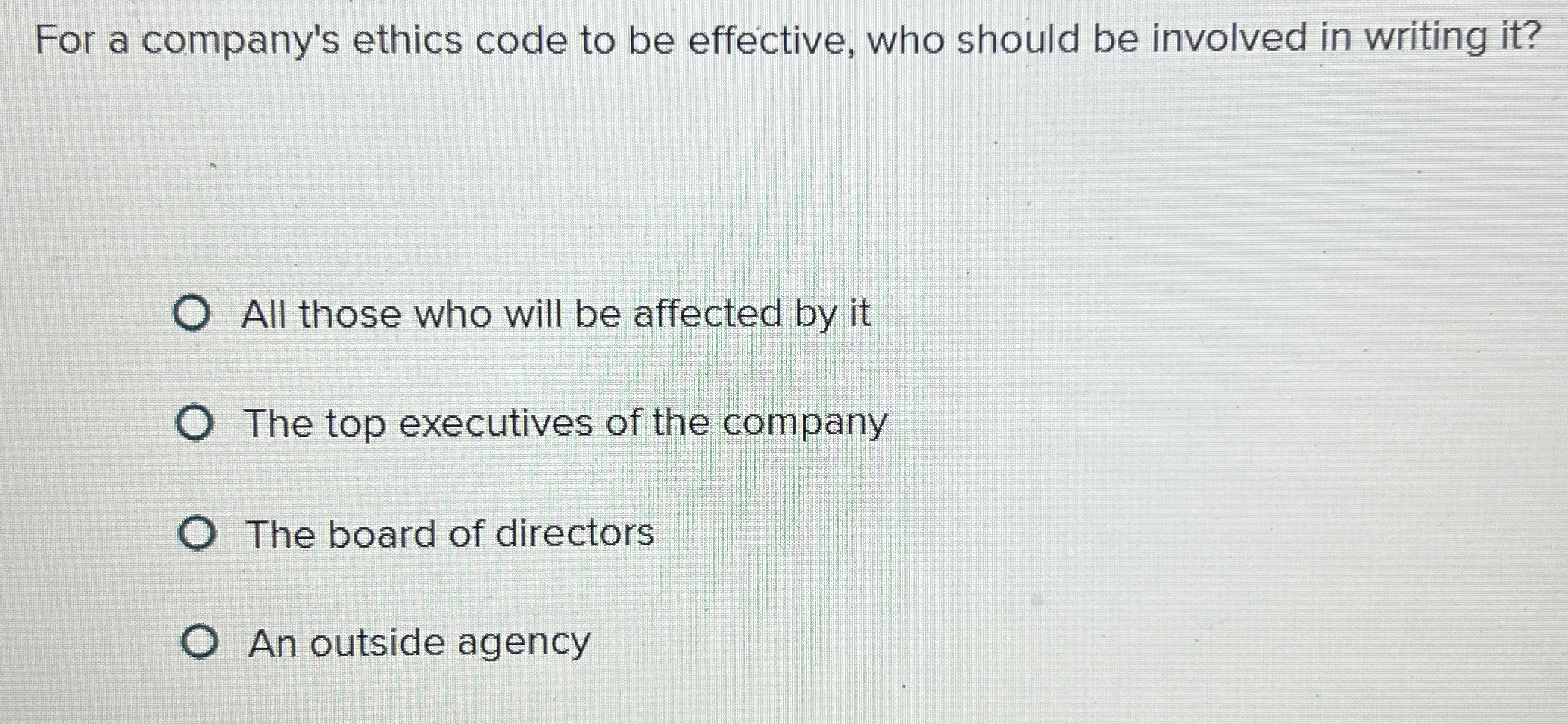 For a company's ethics code to be effective, who should be