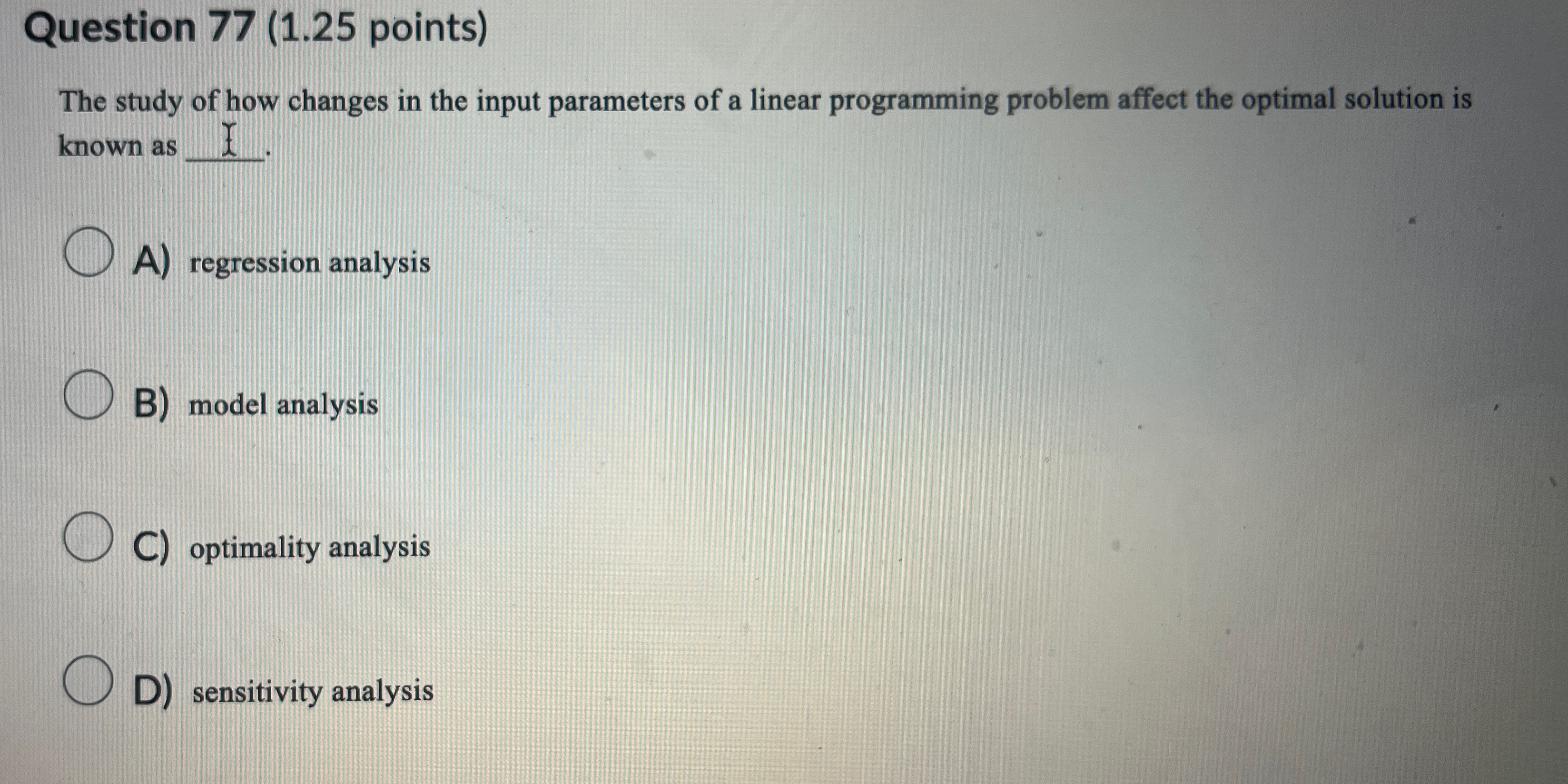  Question 77(1.25 points) The study of how changes in the input