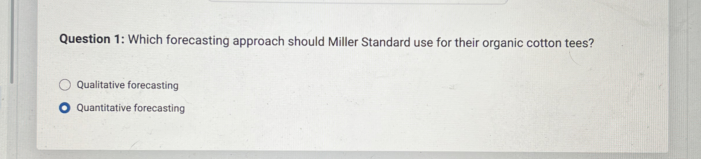  Question 1: Which forecasting approach should Miller Standard use for their
