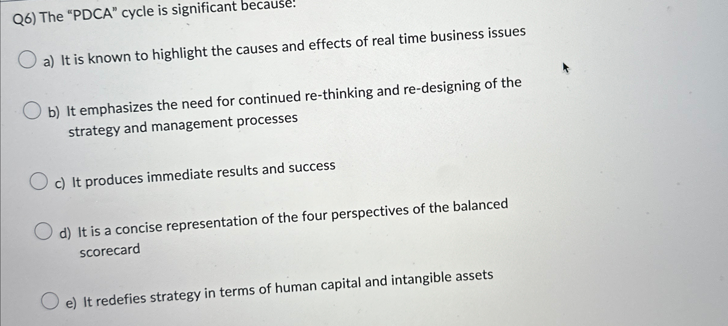  Q6) The "PDCA" cycle is significant because: a) It is known
