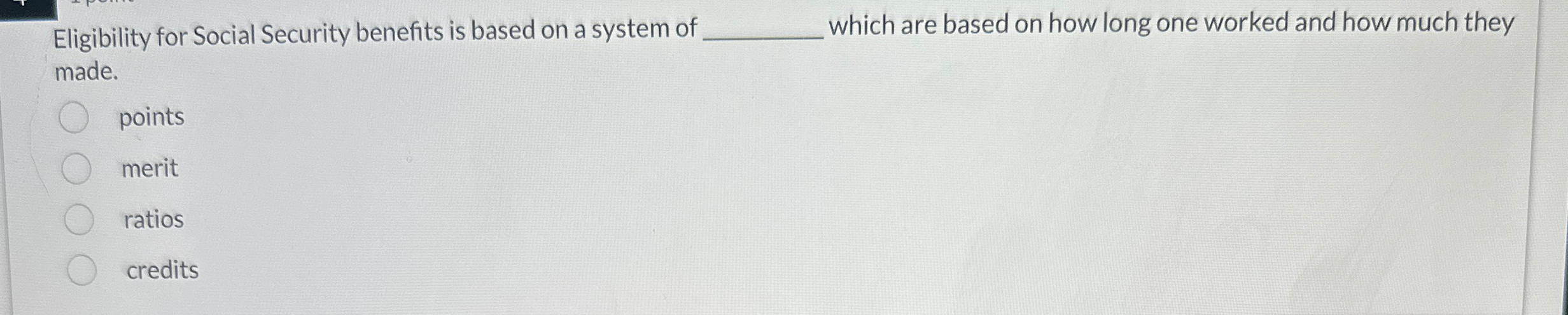  Eligibility for Social Security benefits is based on a system of